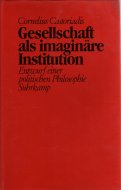 Castoriadis Cornelius8 Gesellschaft als imaginäre Insitution