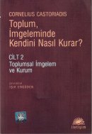 Castoriadis Cornelius8 Toplum, Ingeleminde,KendiniNasil Kurar